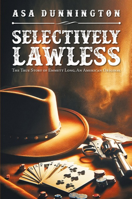 SELECTIVELY LAWLESS: THE TRUE STORY OF EMMETT LONG, AN AMERICAN ORIGINAL