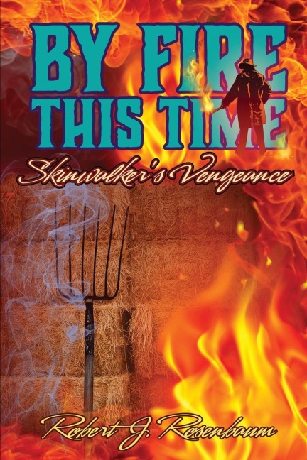 BY FIRE THIS TIME: Skinwalkers Vengeance