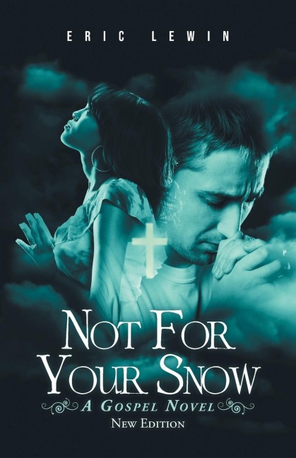 NOT FOR YOUR SNOW: A GOSPEL NOVEL