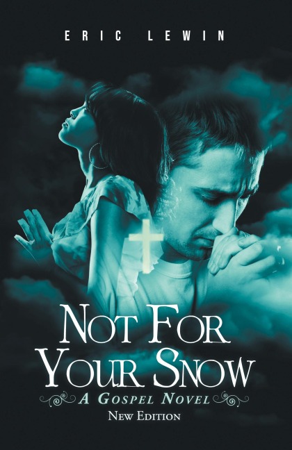 NOT FOR YOUR SNOW: A GOSPEL NOVEL