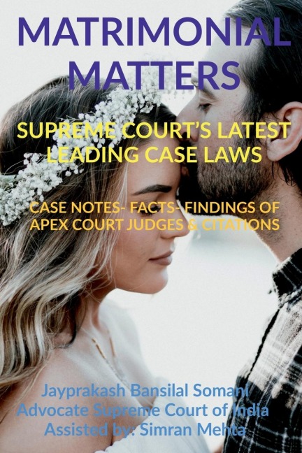 MATRIMONIAL MATTERS SUPREME COURTS LATEST LEADING CASE LAWS: CASE NOTES- FACTS- FINDINGS OF APEX COURT JUDGES &amp; CITATIONS