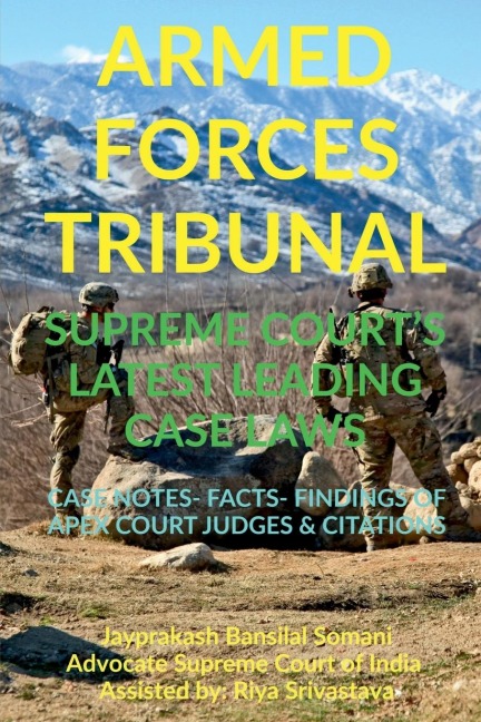 ARMED FORCES TRIBUNAL SUPREME COURTS LATEST LEADING CASE LAWS: CASE NOTES- FACTS- FINDINGS OF APEX COURT JUDGES &amp; CITATIONS