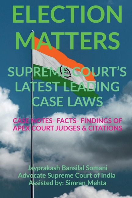 'ELECTION MATTERS' SUPREME COURT'S LATEST LEADING CASE LAWS: CASE NOTES- FACTS- FINDINGS OF APEX COURT JUDGES &amp; CITATIONS