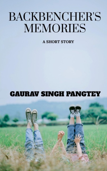 BACKBENCHERS MEMORIES: A short story