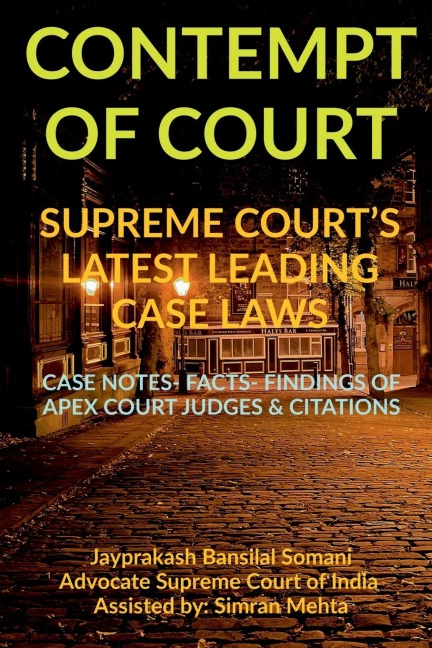 CONTEMPT OF COURT SUPREME COURTS LATEST LEADING CASE LAWS: CASE NOTES- FACTS- FINDINGS OF APEX COURT JUDGES &amp; CITATIONS