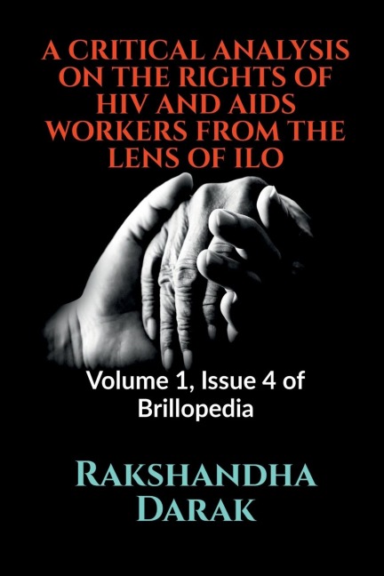 A CRITICAL ANALYSIS ON THE RIGHTS OF HIV AND AIDS WORKERS FROM THE LENS OF ILO: Volume 1, Issue 4 of Brillopedia