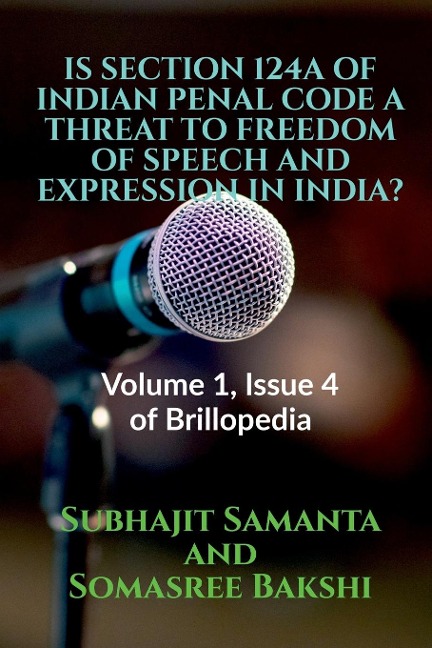 Is Section 124a of Indian Penal Code a Threat to Freedom of Speech and Expression in India?: Volume 1, Issue 4 of Brillopedia