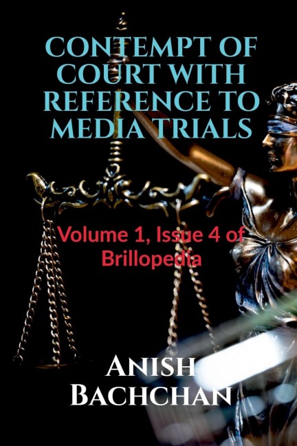 CONTEMPT OF COURT WITH REFERENCE TO MEDIA TRIALS: Volume 1, Issue 4 of Brillopedia