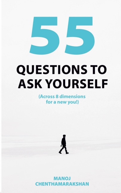 55 Questions To Ask Yourself, Across 8 Dimensions For A New You!