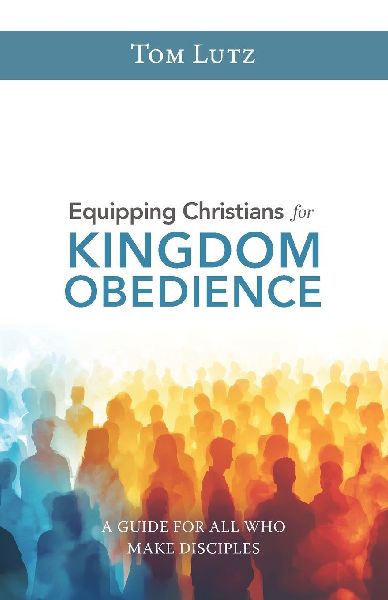 Equipping Christians for Kingdom Obedience: A Guide for All Who Make Disciples