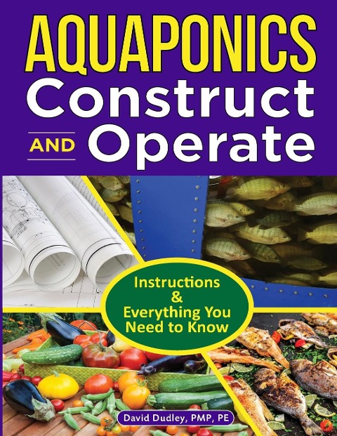 Aquaponics Construct and Operate Guide: Instructions and Everything You Need to Know
