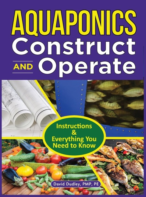 Aquaponics Construct and Operate: Instructions and Everything You Need to Know