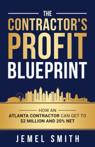 The Contractor's Profit Blueprint How an Atlanta Contractor Can Get to $ 2 Milliion and 20% Net