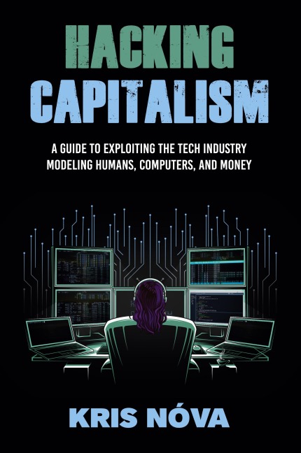 Hacking Capitalism: Modeling, Humans, Computers, and Money.