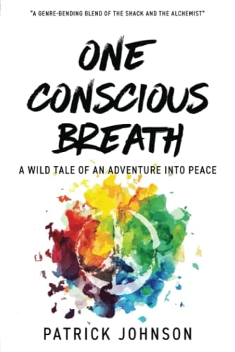 One Conscious Breath A Wild Tale of an Adventure Into Peace