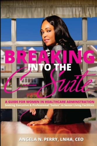 BREAKING Into the C-Suite A Guide for Women in Healthcare Administration
