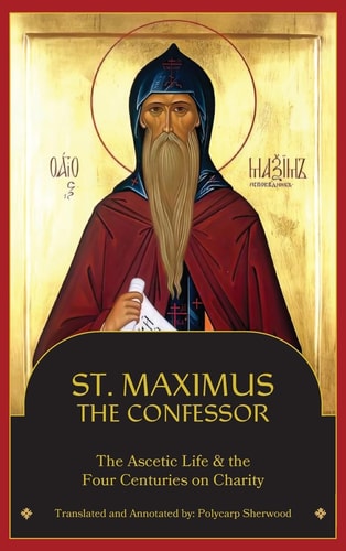 St. Maximus the Confessor The Ascetic Life, The Four Centuries on Charity