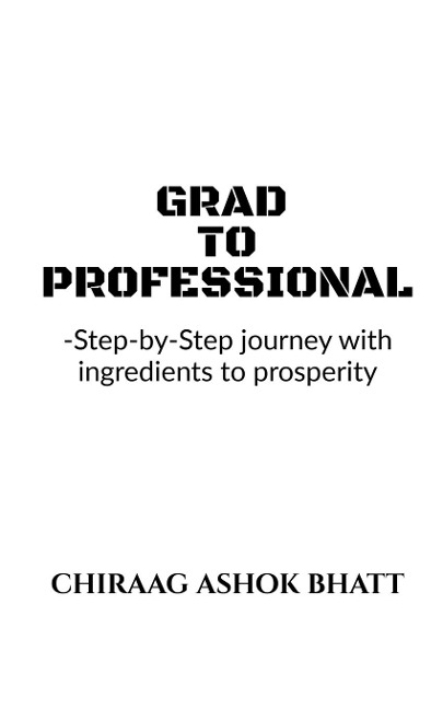 Grad to Professional: Step by Step Journey with ingredients to prosperity