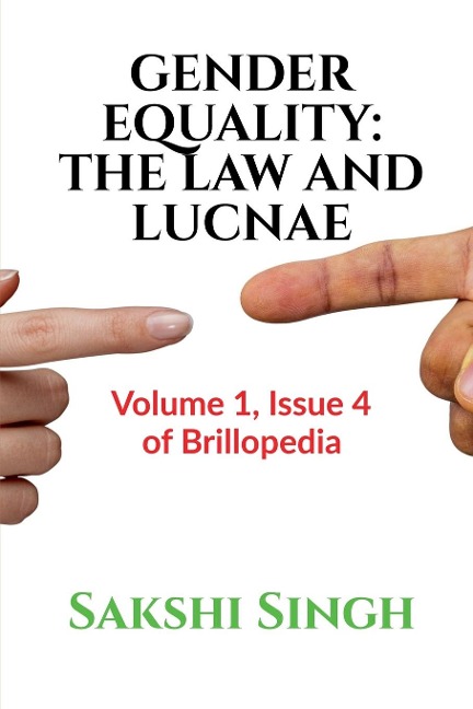 Gender Equality: THE LAW AND LUCNAE: Volume 1, Issue 4 of Brillopedia