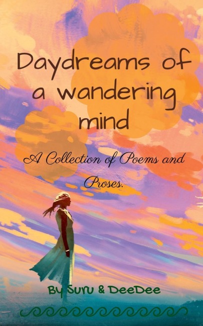 Daydreams of a wandering mind: Collection of poems and proses.