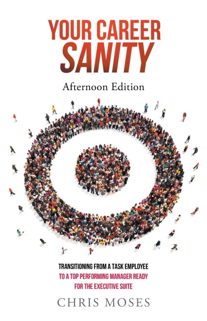 Your Career Sanity: Afternoon Edition: Transitioning from a Task Employee to a Top-Performing Manager Ready for the Executive Suite