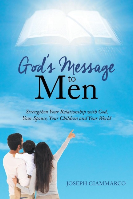 Gods Message to Men: Strengthen Your Relationship with God, Your Spouse, Your Children and Your World
