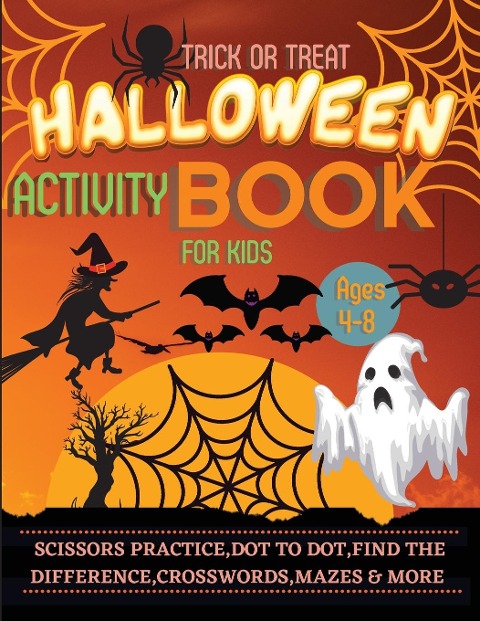 Halloween Activity Book for Kids Ages 4-8: A Spooky, Scary and Fun Workbook for Happy Halloween | Scissor Practice, Dot to Dot, Handwriting Practice, Find the Difference, Crosswords and more Games