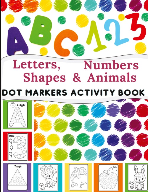 Dot Markers Activity Book: Great for Learning Letters, Numbers, Shapes and Animal | Perfect Gift for Toddlers, Preschoolers.