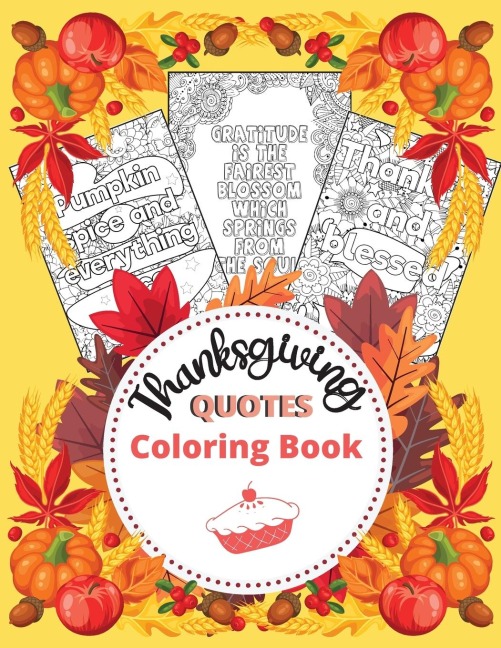 Thanksgiving Quotes Coloring Book: A Great Book for Stress Relief and Relaxation | Inspirational and Fun Quotes for Adults and Teens Featuring Autumn Designs and Mandala Flowers to Color