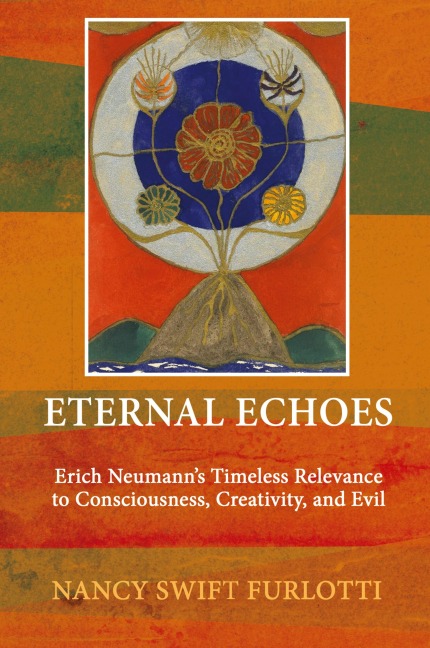 Eternal Echoes: Erich Neumanns Timeless Relevance to Consciousness, Creativity, and Evil