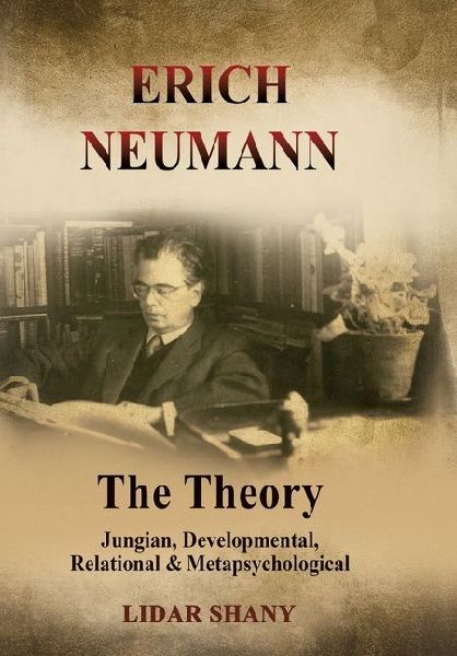 Erich Neumann - The Theory: Jungian, Developmental, Relational & Metapsychological