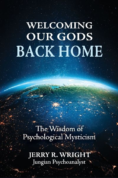 Welcoming Our Gods Back Home: The Wisdom of Psychological Mysticism