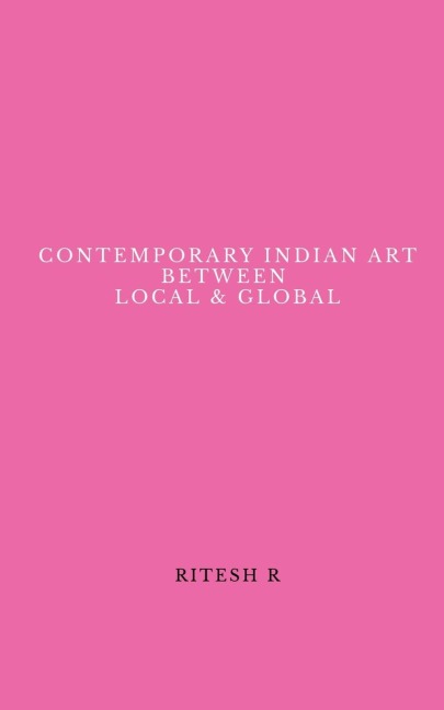 CONTEMPORARY INDIAN ART BETWEEN LOCAL &amp; GLOBAL
