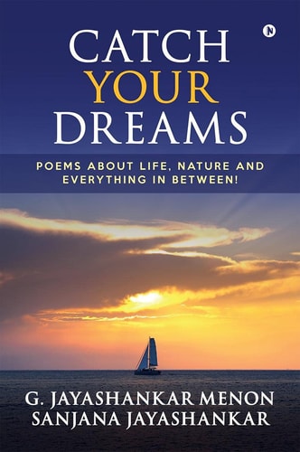 Catch Your Dreams Poems about Life, Nature and Everything in Between!