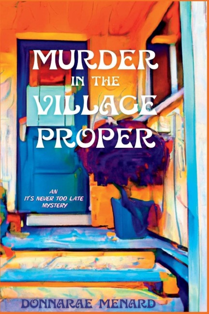 Murder in the Village Proper An It's Never Too Late Mystery