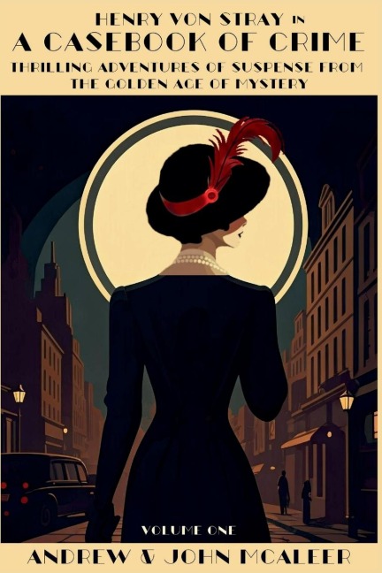 A Casebook of Crime: Thrilling Adventures of Suspense from the Golden Age of Mystery