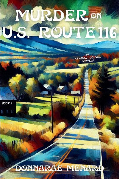 Murder on U.S. Rte. 116: An Its Never Too Late Mystery Series