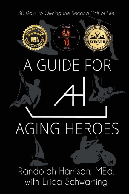 A Guide for Aging Heroes: 30 Days to Owning the Second Half of Life