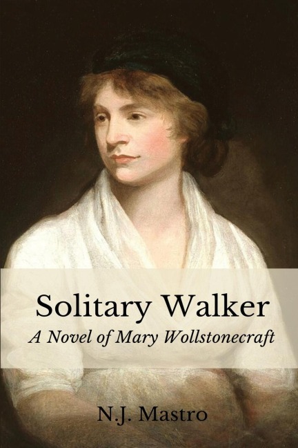Solitary Walker: A Novel of Mary Wollstonecraft