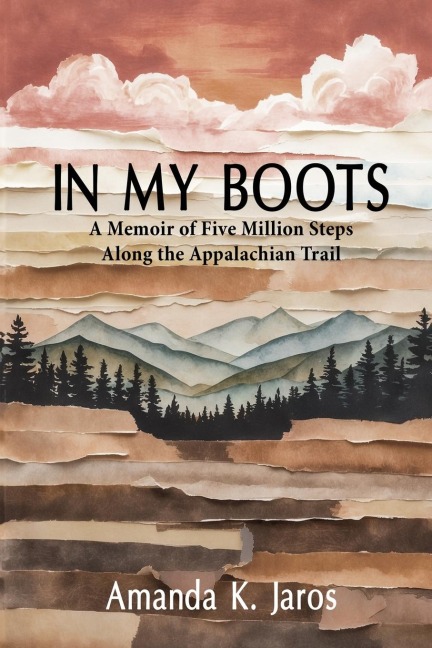 In My Boots: A Memoir of Five Million Steps Along the Appalachian Trail