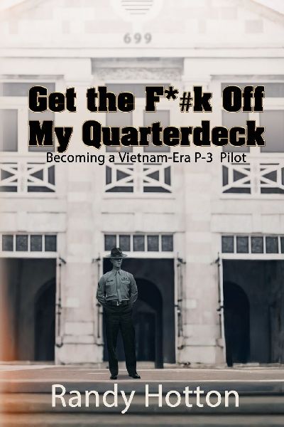 Get the F*#k Off My Quarterdeck: Becoming a Vietnam-Era P-3  Pilot