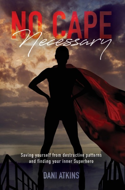No Cape Necessary: Saving yourself from destructive patterns and finding your inner Superhero