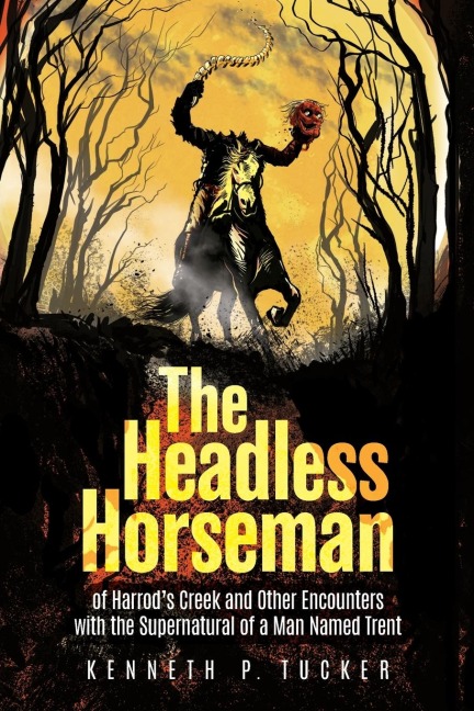 The Headless Horseman of Harrods Creek and Other Encounters with the Supernatural of a Man Named Trent