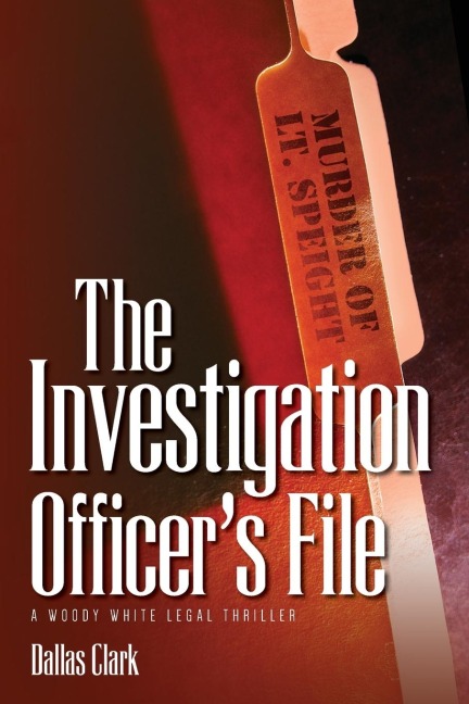 The Investigation Officers File: A Woody White Legal Thriller
