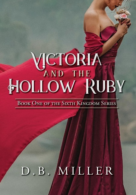 Victoria and the Hollow Ruby: Book One of the Sixth Kingdom