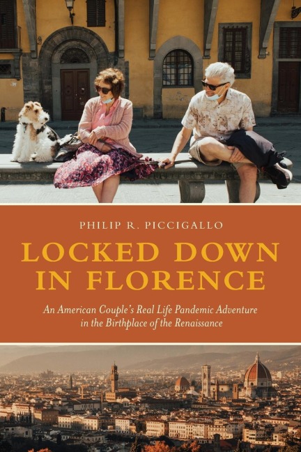 Locked Down in Florence: An American Couples Real Life Pandemic Adventure in the Birthplace of the Renaissance