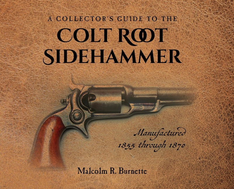 A Collectors Guide to the Colt Root Sidehammer: Manufactured 1855 through 1870