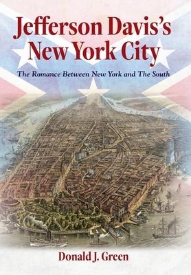 Jefferson Daviss New York City: The Romance Between New York and the South
