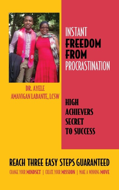 Instant Freedom from Procrastination High Achievers Secret to Success: Reach Three Easy Proven Steps Guaranteed Change your Mindset Create Your Mission Make a Winning Move