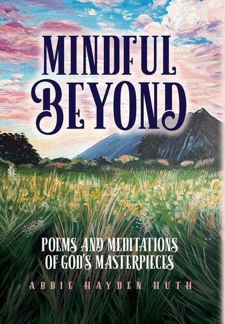 Mindful Beyond: Poems and Meditations of Gods Masterpieces